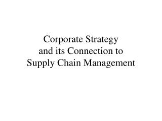 Corporate Strategy and its Connection to Supply Chain Management