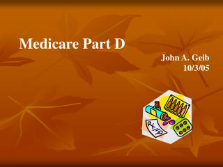 Medicare Part D John A. Geib 10/3/05