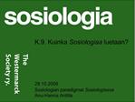 K.9. Kuinka Sosiologiaa luetaan 29.10.2008 Sosiologian paradigmat Sosiologiassa Anu-Hanna Anttila