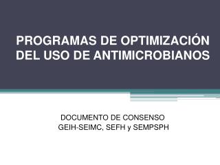 PROGRAMAS DE OPTIMIZACIÓN DEL USO DE ANTIMICROBIANOS