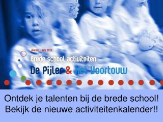 Ontdek je talenten bij de brede school! Bekijk de nieuwe activiteitenkalender!!