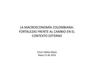 LA MACROECONOMÍA COLOMBIANA: FORTALEZAS FRENTE AL CAMBIO EN EL CONTEXTO EXTERNO