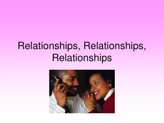 Relationships, Relationships, Relationships