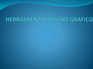 HERRAMIENTAS DISEÑO GRAFICO