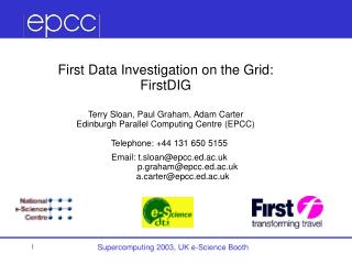 First Data Investigation on the Grid: FirstDIG Terry Sloan , Paul Graham, Adam Carter