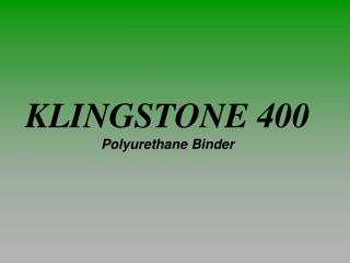 KLINGSTONE 400 Polyurethane Binder