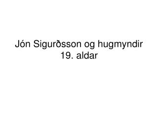 Jón Sigurðsson og hugmyndir 19. aldar