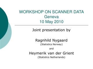 WORKSHOP ON SCANNER DATA Geneva 10 May 2010