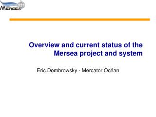 Overview and current status of the Mersea project and system