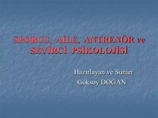 SPORCU, AİLE, ANTRENÖR ve SEYİRCİ PSİKOLOJİSİ