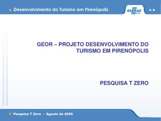 GEOR – PROJETO DESENVOLVIMENTO DO TURISMO EM PIRENÓPOLIS PESQUISA T ZERO