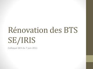 Rénovation des BTS SE/IRIS