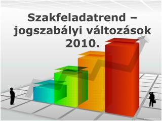 Szakfeladatrend – jogszabályi változások 2010.
