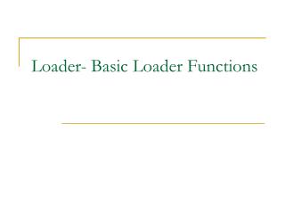 Loader- Basic Loader Functions
