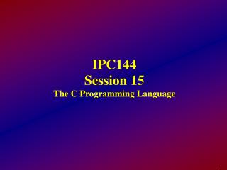 IPC144 Session 15 The C Programming Language