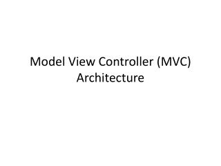 Model View Controller (MVC) Architecture