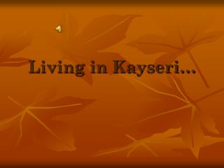 Living in Kayseri…