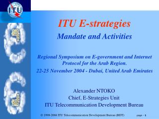 Alexander NTOKO Chief, E-Strategies Unit ITU Telecommunication Development Bureau