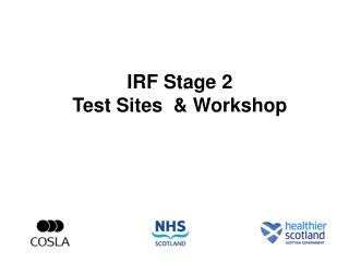 IRF Stage 2 Test Sites & Workshop
