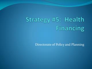 Strategy #5: Health Financing