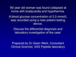 ’80 year old woman was found collapsed at home with bradycardia and hypothermia.