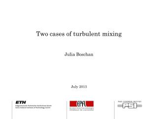 Two cases of turbulent mixing