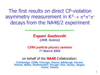 Evgueni Goudzovski (JINR, Dubna) CERN particle physics seminar 1 st March 2005