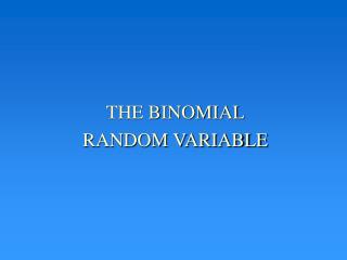 THE BINOMIAL RANDOM VARIABLE