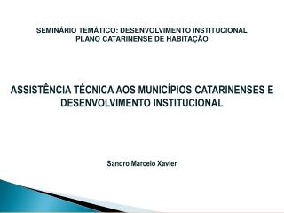 SEMINÁRIO TEMÁTICO: DESENVOLVIMENTO INSTITUCIONAL PLANO CATARINENSE DE HABITAÇÃO