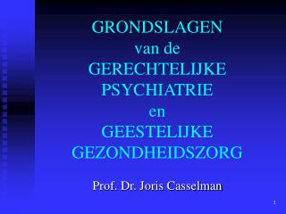 GRONDSLAGEN van de GERECHTELIJKE PSYCHIATRIE en GEESTELIJKE GEZONDHEIDSZORG