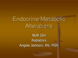 Endocrine/Metabolic Alterations