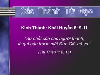 Kinh Thánh : Khải Huyền 6: 9-11 “Sự chết của các người thánh, là quí báu trước mặt Đức Giê-hô-va.”