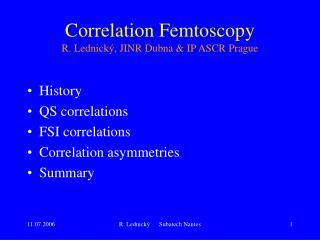 Correlation Femtoscopy R. Lednický, JINR Dubna &amp; IP ASCR Prague