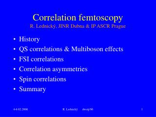 Correlation femtoscopy R. Lednický, JINR Dubna &amp; IP ASCR Prague