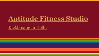 Aptitude Fit Kickboxig and Personal Training Center in Delhi