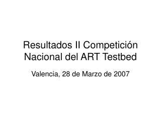 Resultados II Competición Nacional del ART Testbed