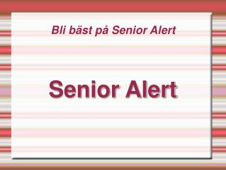 Bli bäst på Senior Alert