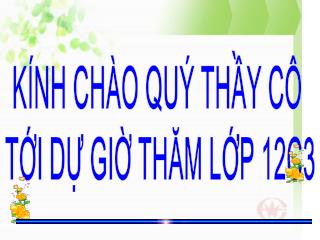 KÍNH CHÀO QUÝ THẦY CÔ TỚI DỰ GIỜ THĂM LỚP 12C3