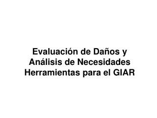 Evaluación de Daños y Análisis de Necesidades Herramientas para el GIAR