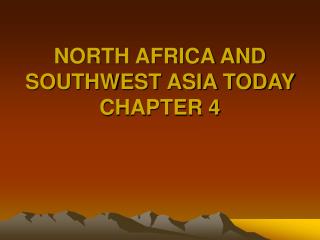 NORTH AFRICA AND SOUTHWEST ASIA TODAY CHAPTER 4