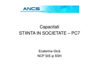 Capacitati STIINTA IN SOCIETATE – PC7 Ecaterina Gică NCP SIS şi SSH