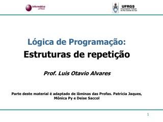 Lógica de Programação: Estruturas de repetição Prof. Luis Otavio Alvares