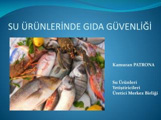 SU ÜRÜNLERİNDE GIDA GÜVENLİĞİ