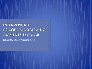 INTERVENÇÃO PSICOPEDAGÓGICA NO AMBIENTE ESCOLAR