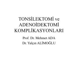 TONSİLEKTOMİ ve ADENOİDEKTOMİ KOMPLİKASYONLARI