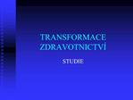 TRANSFORMACE ZDRAVOTNICTV