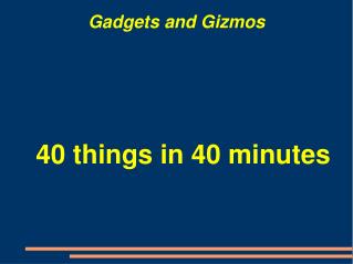 Gadgets and Gizmos