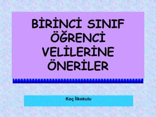 BİRİNCİ SINIF ÖĞRENCİ VELİLERİNE ÖNERİLER