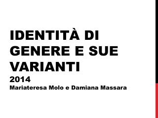 IDENTITÀ DI GENERE E SUE VARIANTI 2014 Mariateresa Molo e Damiana Massara