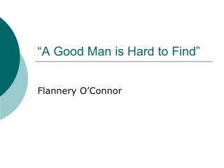 “A Good Man is Hard to Find”